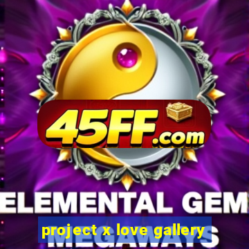 project x love gallery